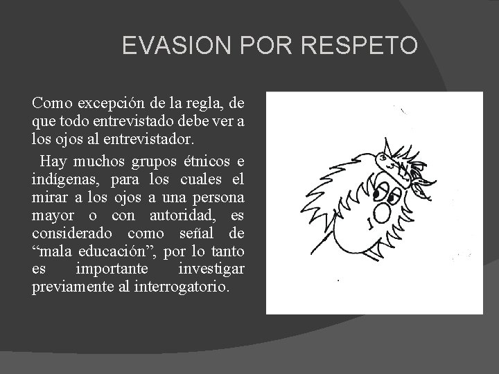 EVASION POR RESPETO Como excepción de la regla, de que todo entrevistado debe ver