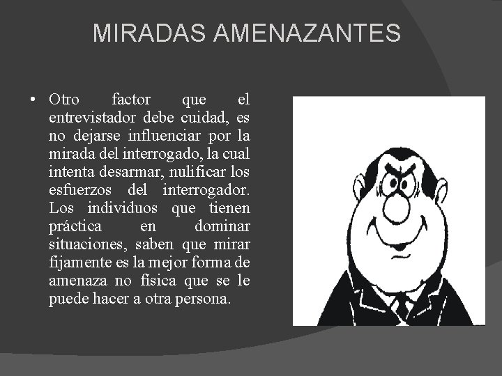 MIRADAS AMENAZANTES • Otro factor que el entrevistador debe cuidad, es no dejarse influenciar