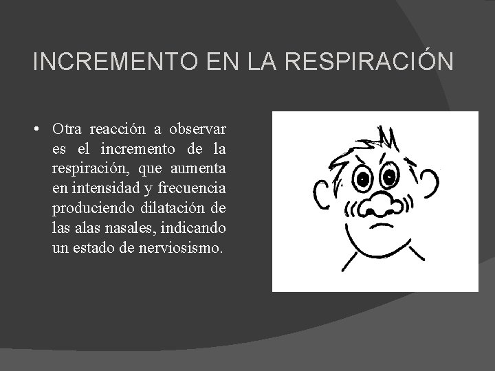 INCREMENTO EN LA RESPIRACIÓN • Otra reacción a observar es el incremento de la