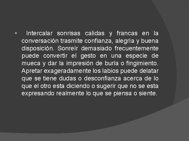 § Intercalar sonrisas calidas y francas en la conversación trasmite confianza, alegría y buena