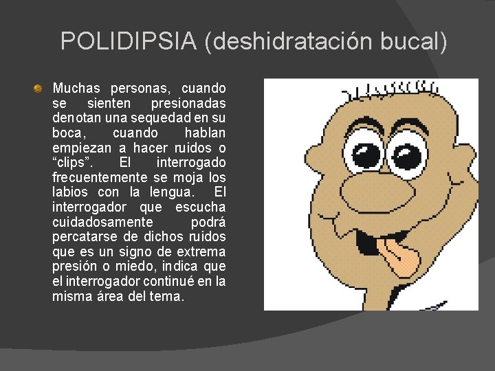 POLIDIPSIA (deshidratación bucal) Muchas personas, cuando se sienten presionadas denotan una sequedad en su