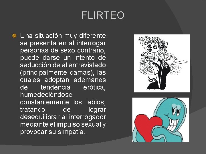 FLIRTEO Una situación muy diferente se presenta en al interrogar personas de sexo contrario,