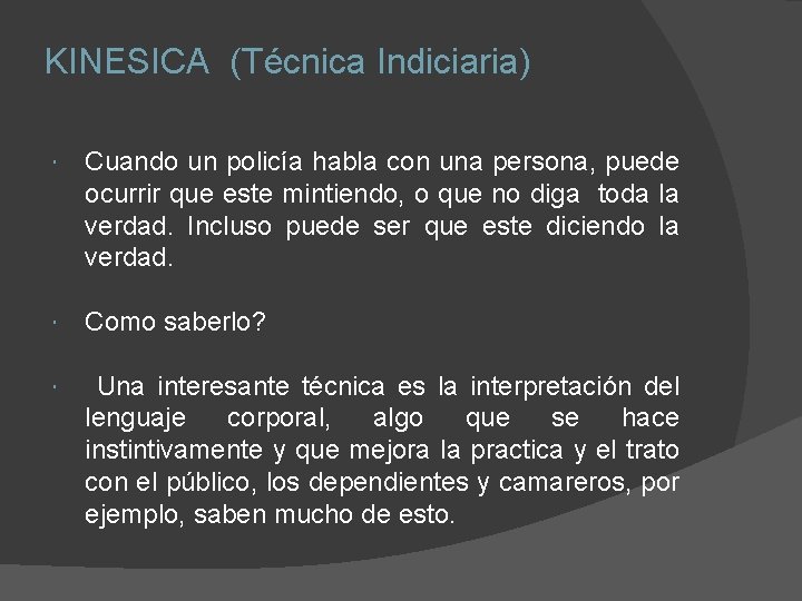 KINESICA (Técnica Indiciaria) Cuando un policía habla con una persona, puede ocurrir que este