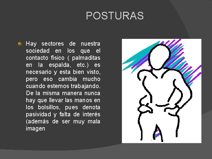 POSTURAS Hay sectores de nuestra sociedad en los que el contacto físico ( palmaditas