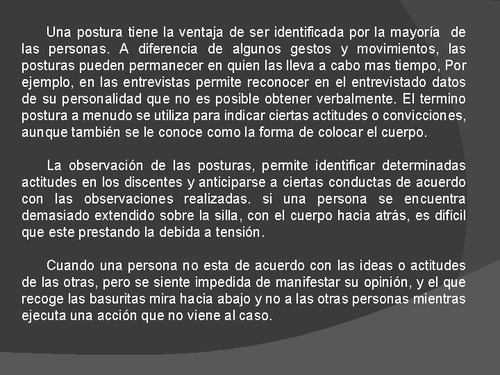 Una postura tiene la ventaja de ser identificada por la mayoría de las personas.