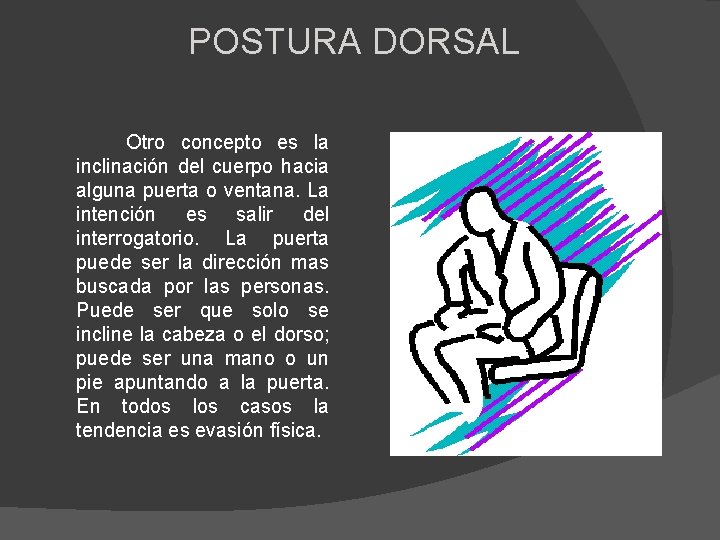 POSTURA DORSAL Otro concepto es la inclinación del cuerpo hacia alguna puerta o ventana.