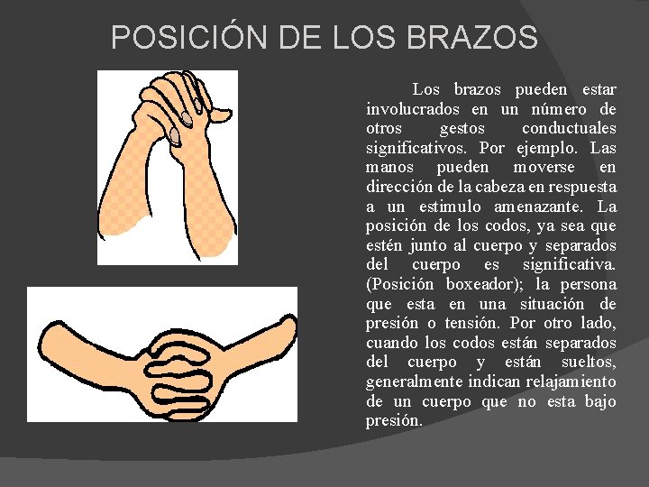 POSICIÓN DE LOS BRAZOS Los brazos pueden estar involucrados en un número de otros