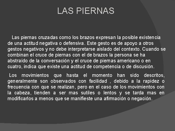 LAS PIERNAS Las piernas cruzadas como los brazos expresan la posible existencia de una