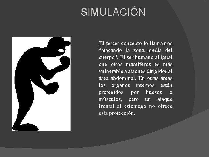 SIMULACIÓN El tercer concepto lo llamamos “atacando la zona media del cuerpo”. El ser