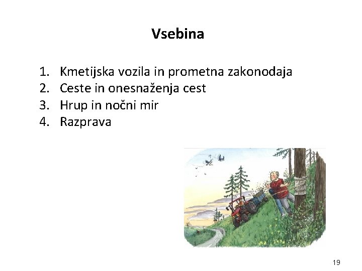 Vsebina 1. 2. 3. 4. Kmetijska vozila in prometna zakonodaja Ceste in onesnaženja cest