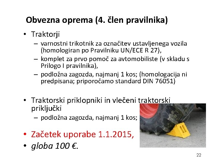 Obvezna oprema (4. člen pravilnika) • Traktorji – varnostni trikotnik za označitev ustavljenega vozila