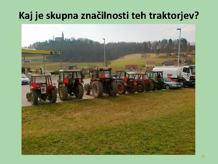 Kaj je skupna značilnosti teh traktorjev? 23 