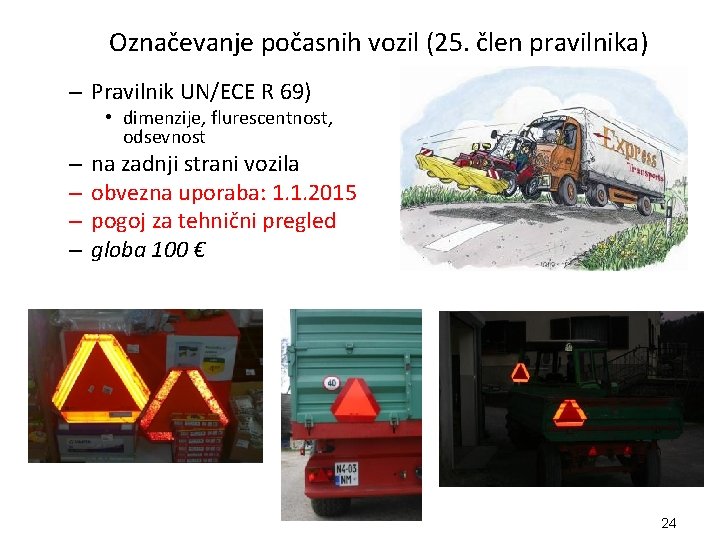 Označevanje počasnih vozil (25. člen pravilnika) – Pravilnik UN/ECE R 69) • dimenzije, flurescentnost,