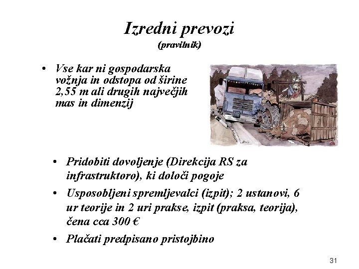 Izredni prevozi (pravilnik) • Vse kar ni gospodarska vožnja in odstopa od širine 2,