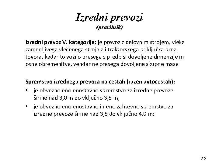 Izredni prevozi (pravilnik) Izredni prevoz V. kategorije: je prevoz z delovnim strojem, vleka zamenljivega