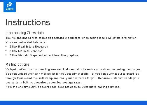 Instructions Incorporating Zillow data The Neighborhood Market Report postcard is perfect for showcasing local