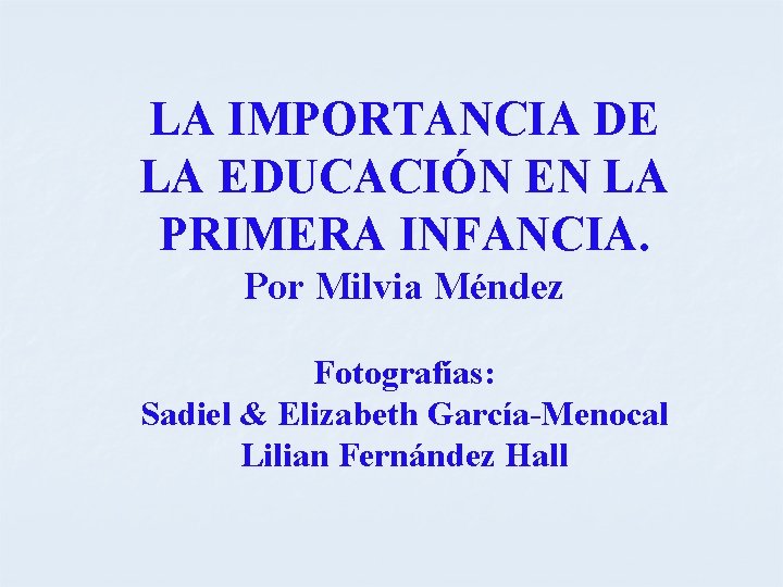 LA IMPORTANCIA DE LA EDUCACIÓN EN LA PRIMERA INFANCIA. Por Milvia Méndez Fotografías: Sadiel