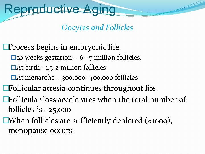 Reproductive Aging Oocytes and Follicles �Process begins in embryonic life. � 20 weeks gestation