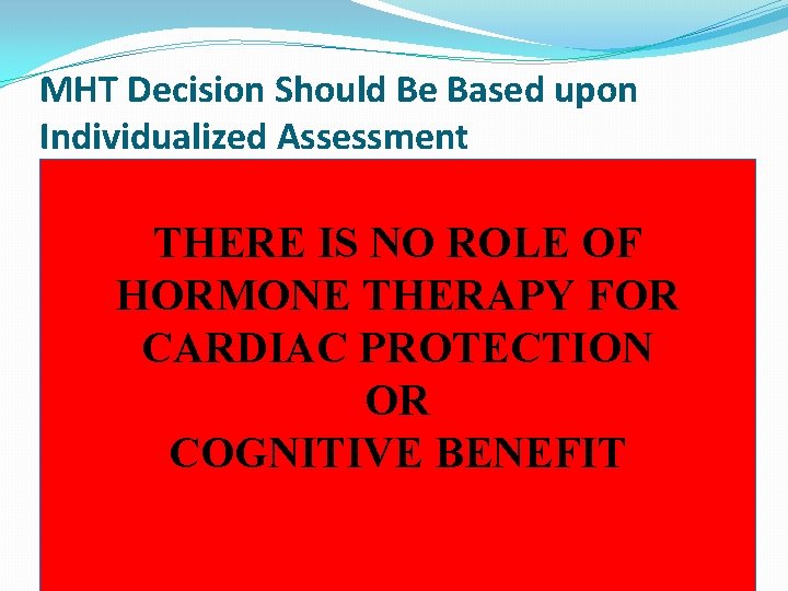 MHT Decision Should Be Based upon Individualized Assessment Risks Benefit � Underlying • ROLE