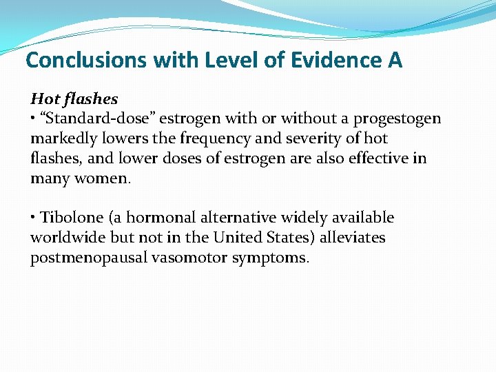 Conclusions with Level of Evidence A Hot flashes • “Standard-dose” estrogen with or without