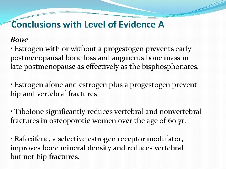 Conclusions with Level of Evidence A Bone • Estrogen with or without a progestogen