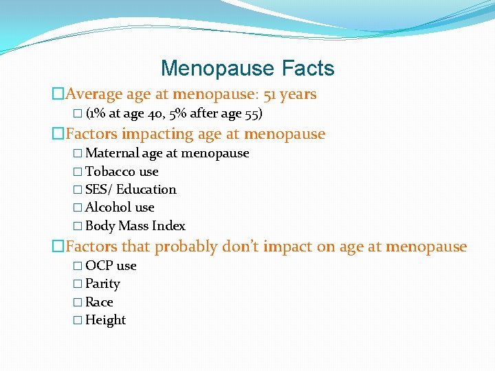 Menopause Facts �Average at menopause: 51 years � (1% at age 40, 5% after