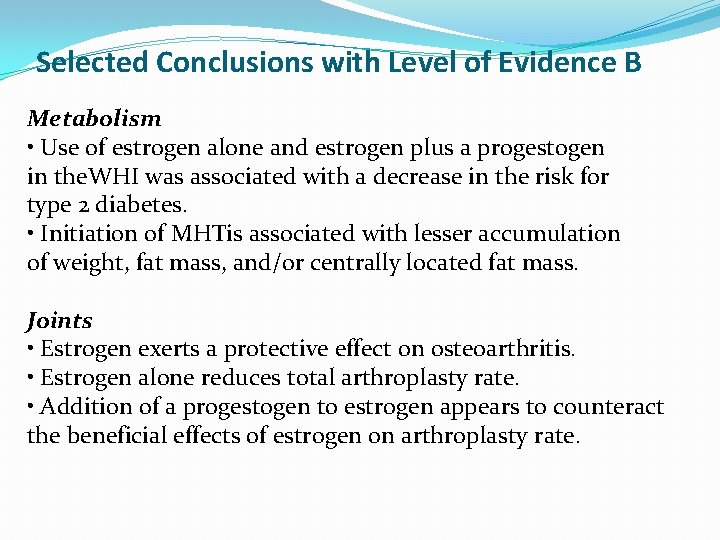 Selected Conclusions with Level of Evidence B Metabolism • Use of estrogen alone and