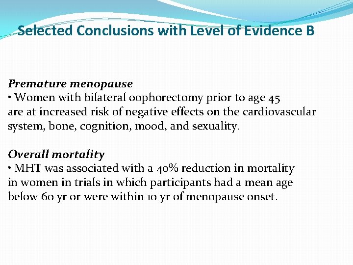 Selected Conclusions with Level of Evidence B Premature menopause • Women with bilateral oophorectomy