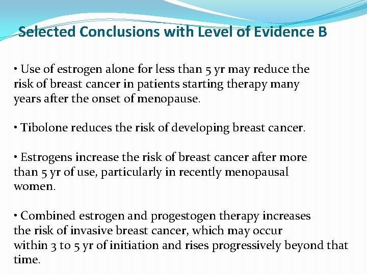 Selected Conclusions with Level of Evidence B • Use of estrogen alone for less