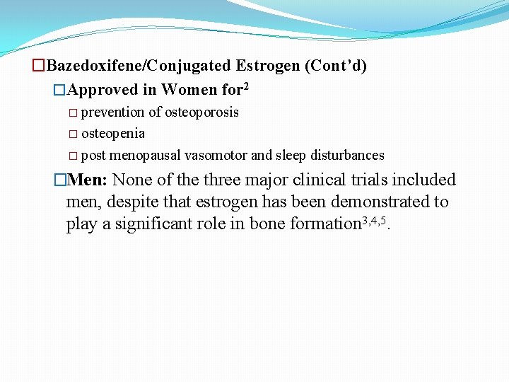 �Bazedoxifene/Conjugated Estrogen (Cont’d) �Approved in Women for 2 � prevention of osteoporosis � osteopenia