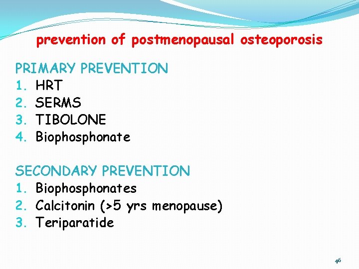 prevention of postmenopausal osteoporosis PRIMARY PREVENTION 1. HRT 2. SERMS 3. TIBOLONE 4. Biophosphonate