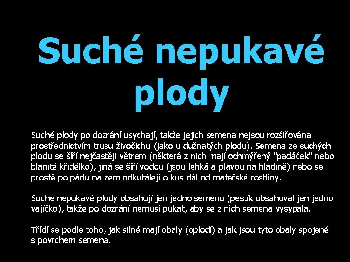 Suché nepukavé plody Suché plody po dozrání usychají, takže jejich semena nejsou rozšiřována prostřednictvím