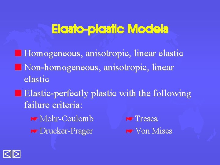 Elasto-plastic Models n Homogeneous, anisotropic, linear elastic n Non-homogeneous, anisotropic, linear elastic n Elastic-perfectly