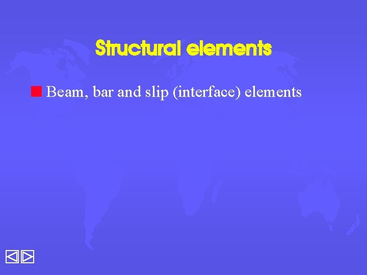 Structural elements n Beam, bar and slip (interface) elements 