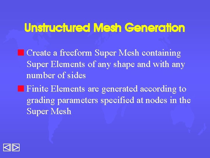 Unstructured Mesh Generation n Create a freeform Super Mesh containing Super Elements of any
