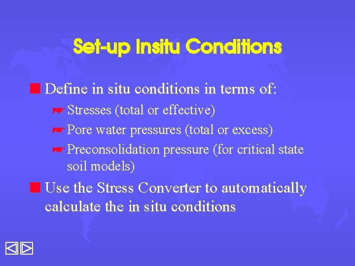 Set-up Insitu Conditions n Define in situ conditions in terms of: * Stresses (total