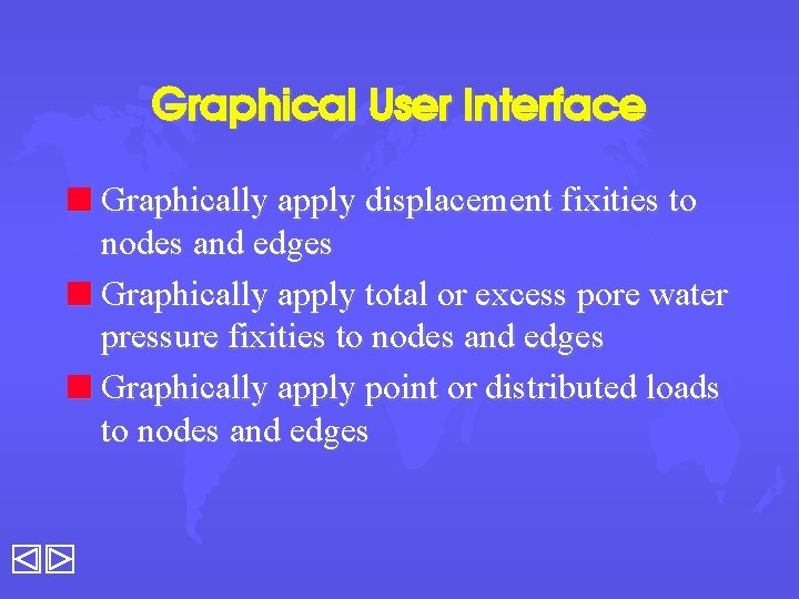 Graphical User Interface n Graphically apply displacement fixities to nodes and edges n Graphically