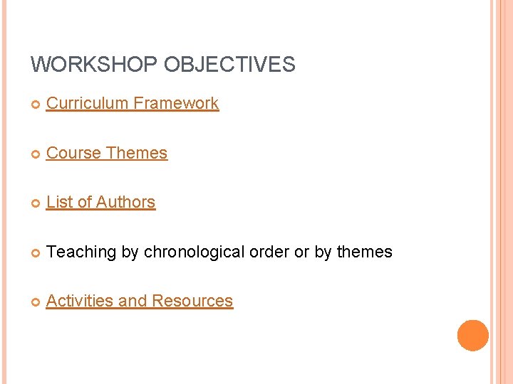 WORKSHOP OBJECTIVES Curriculum Framework Course Themes List of Authors Teaching by chronological order or WORKSHOP OBJECTIVES Curriculum Framework Course Themes List of Authors Teaching by chronological order or