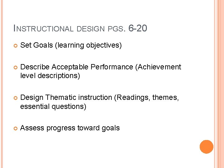 INSTRUCTIONAL DESIGN PGS. 6 -20 Set Goals (learning objectives) Describe Acceptable Performance (Achievement level INSTRUCTIONAL DESIGN PGS. 6 -20 Set Goals (learning objectives) Describe Acceptable Performance (Achievement level