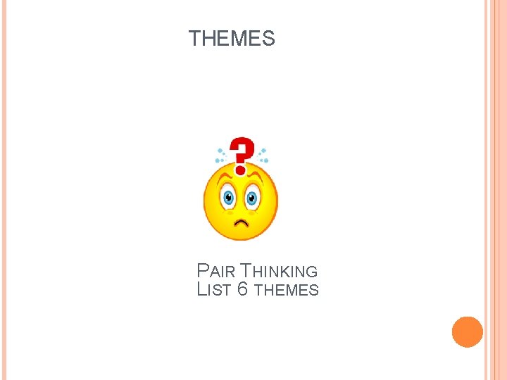THEMES PAIR THINKING LIST 6 THEMES THEMES PAIR THINKING LIST 6 THEMES