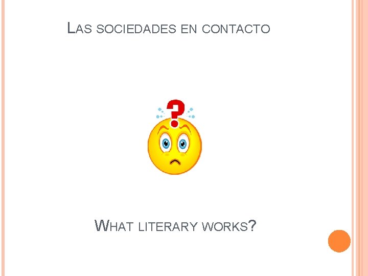LAS SOCIEDADES EN CONTACTO WHAT LITERARY WORKS? LAS SOCIEDADES EN CONTACTO WHAT LITERARY WORKS?