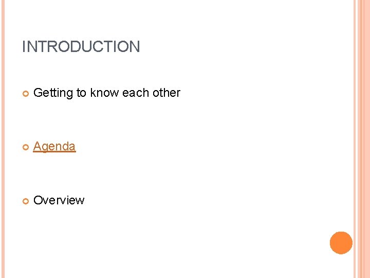 INTRODUCTION Getting to know each other Agenda Overview INTRODUCTION Getting to know each other Agenda Overview