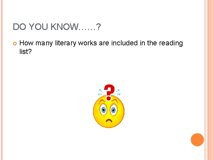 DO YOU KNOW……? How many literary works are included in the reading list? DO YOU KNOW……? How many literary works are included in the reading list?