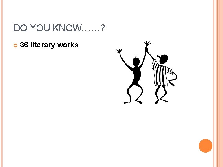 DO YOU KNOW……? 36 literary works DO YOU KNOW……? 36 literary works