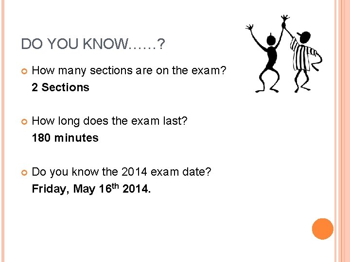 DO YOU KNOW……? How many sections are on the exam? 2 Sections How long DO YOU KNOW……? How many sections are on the exam? 2 Sections How long