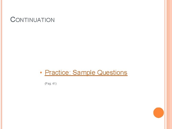 CONTINUATION • Practice: Sample Questions (Pag. 41) CONTINUATION • Practice: Sample Questions (Pag. 41)