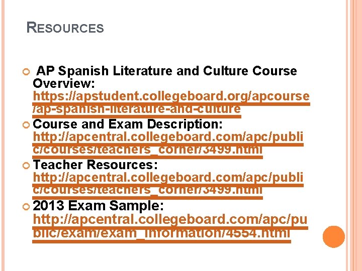 RESOURCES AP Spanish Literature and Culture Course Overview: https: //apstudent. collegeboard. org/apcourse /ap-spanish-literature-and-culture RESOURCES AP Spanish Literature and Culture Course Overview: https: //apstudent. collegeboard. org/apcourse /ap-spanish-literature-and-culture