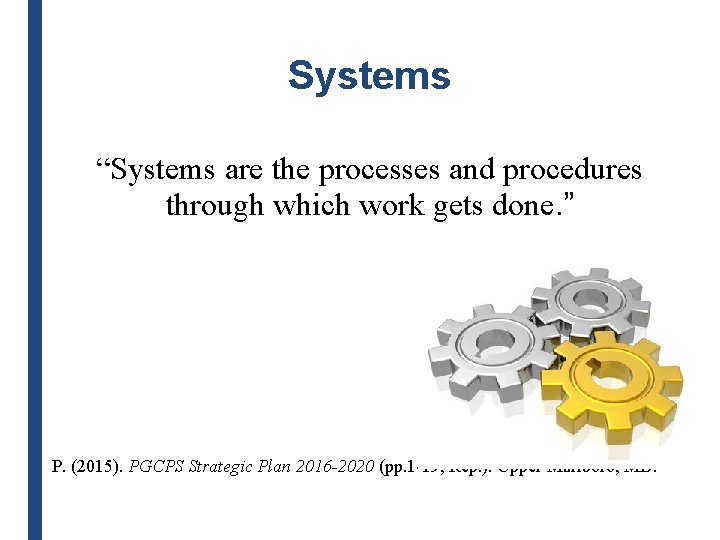 Systems “Systems are the processes and procedures through which work gets done. ” P.