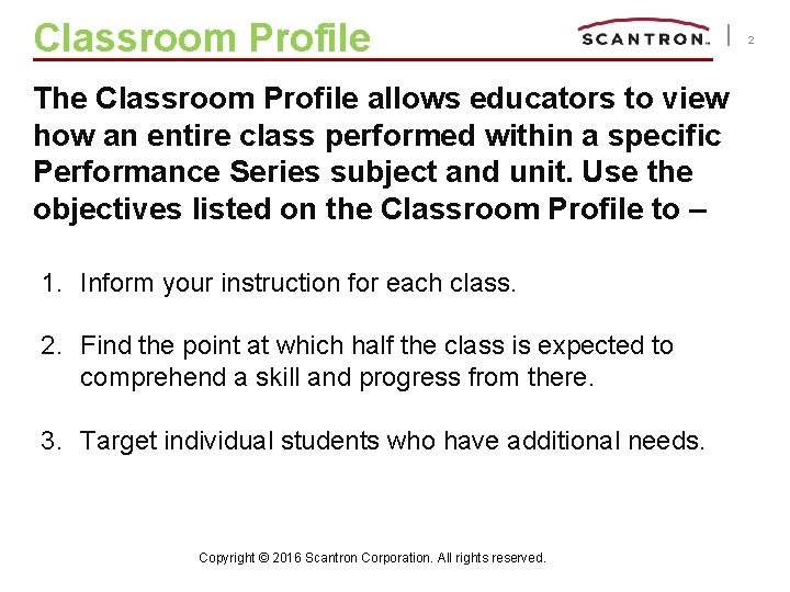 Classroom Profile The Classroom Profile allows educators to view how an entire class performed