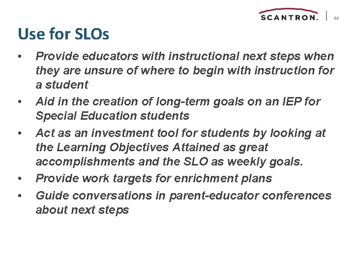 44 Use for SLOs • • • Provide educators with instructional next steps when 44 Use for SLOs • • • Provide educators with instructional next steps when